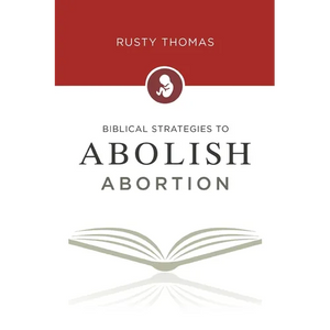Biblical Strategies to Abolish Abortion - Paperback