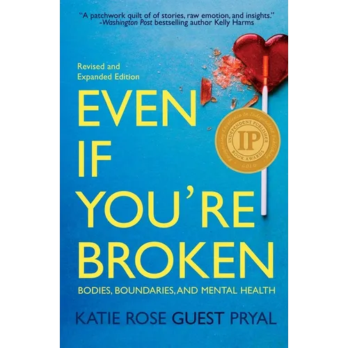 Even If You're Broken: Bodies, Boundaries, and Mental Health - Paperback