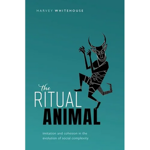 Ritual Animal: Imitation and Cohesion in the Evolution of Social Complexity - Hardcover