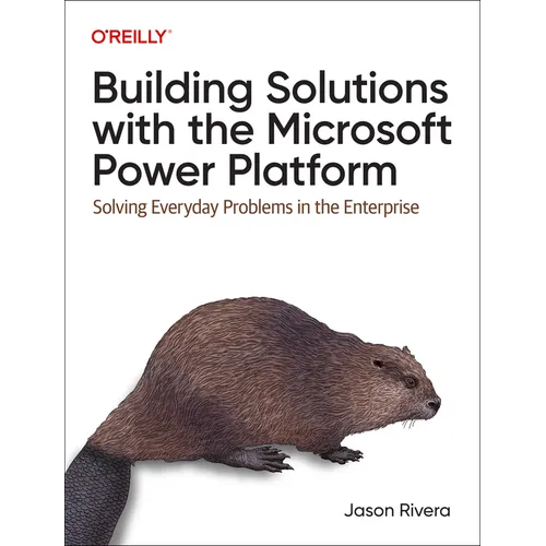 Building Solutions with the Microsoft Power Platform: Solving Everyday Problems in the Enterprise - Paperback