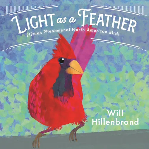Light as a Feather: Fifteen Phenomenal North American Birds - Hardcover
