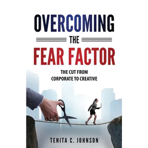 Overcoming the Fear Factor: The Cut from Corporate to Creative - Paperback
