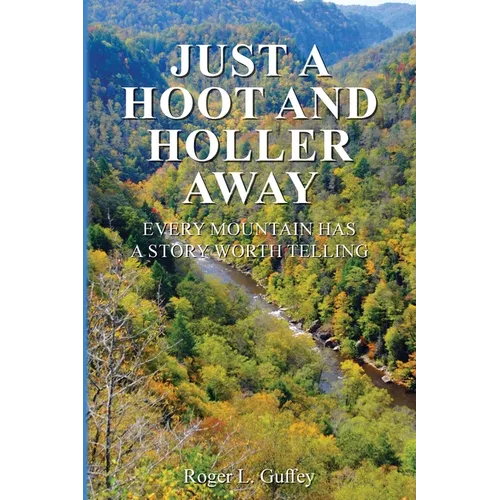 Just A Hoot and Holler Away: Every mountain has a story worth telling - Paperback