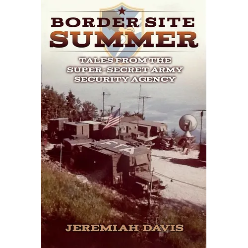 Border Site Summer: Tales from the Super-Secret Army Security Agency - Paperback