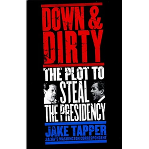 Down & Dirty: The Plot to Steal the Presidency - Hardcover