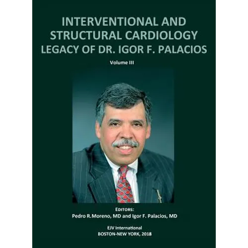 INTERVENTIONAL AND STRUCTURAL CARDIOLOGY. Legacy of Dr. Igor F. Palacios, Vol III - Hardcover