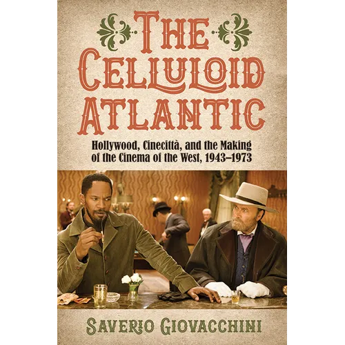 The Celluloid Atlantic: Hollywood, Cinecittà, and the Making of the Cinema of the West, 1943-1973 - Paperback