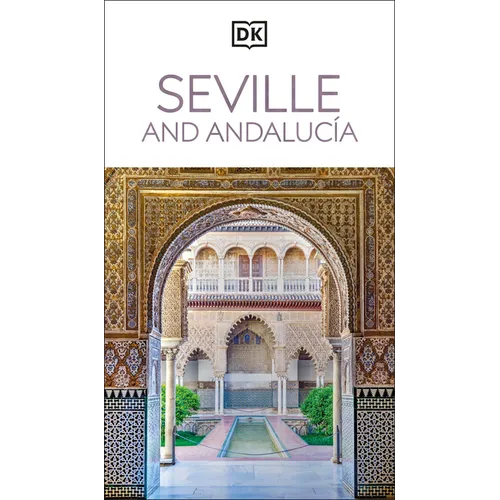 DK Seville and Andalucia: Must-See Sights. Culture & History. Detailed Maps & Tours. Covers Triana, Granada, & More - Paperback