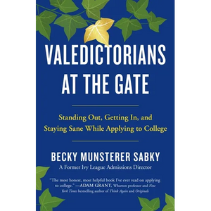 Valedictorians at the Gate: Standing Out, Getting In, and Staying Sane While Applying to College - Paperback