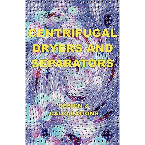 Centrifugal Dryers and Separators - Design & Calculations (Chemical Engineering Series) - Hardcover