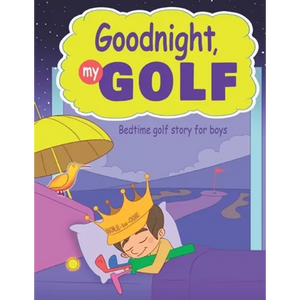 Goodnight, My Golf. Bedtime golf story for boys. - Paperback