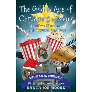 The Golden Age of Christmas Movies: Festive Cinema of the 1940s and 50s - Paperback