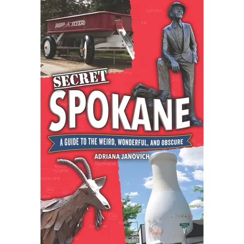 Secret Spokane: A Guide to the Weird, Wonderful, and Obscure - Paperback
