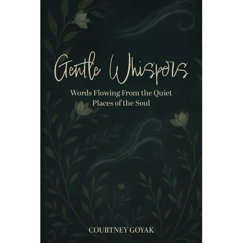 Gentle Whispers: Words Flowing From the Quiet Places of the Soul - Paperback