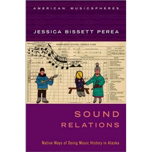 Sound Relations: Native Ways of Doing Music History in Alaska - Paperback