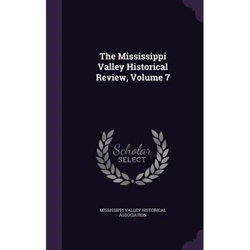 The Mississippi Valley Historical Review, Volume 7 - Hardcover