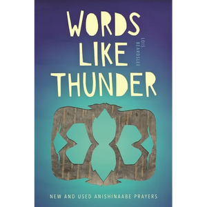 Words Like Thunder: New and Used Anishinaabe Prayers - Paperback