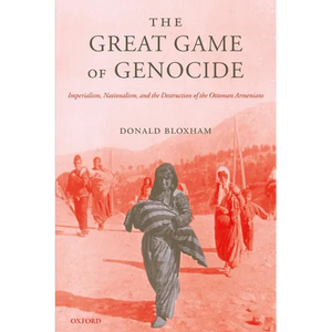 The Great Game of Genocide: Imperialism, Nationalism, and the Destruction of the Ottoman Armenians - Paperback