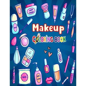 Makeup Coloring Book: The Creative Toddler's girls First Coloring Book Ages 3-8 - Paperback