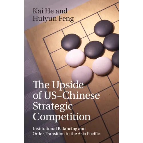 The Upside of Us-Chinese Strategic Competition: Institutional Balancing and Order Transition in the Asia Pacific - Paperback