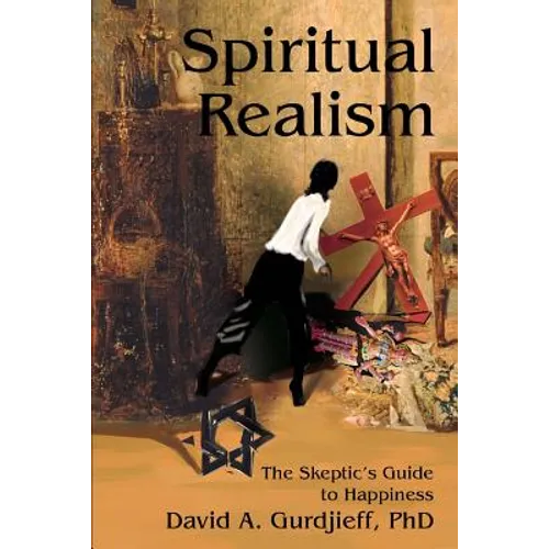 Spiritual Realism: The Skeptic's Guide to Happiness - Paperback