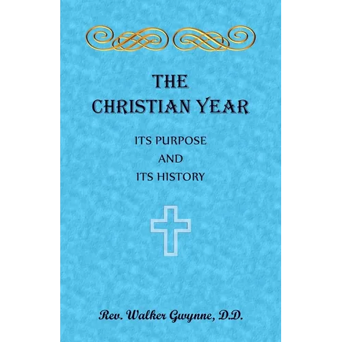 The Christian Year: Its Purpose and Its History - Paperback
