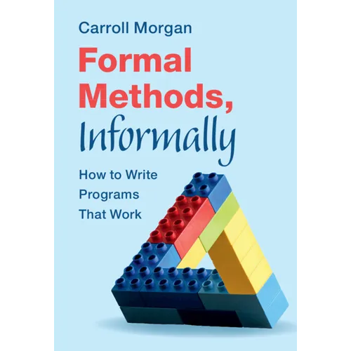Formal Methods, Informally: How to Write Programs That Work - Paperback