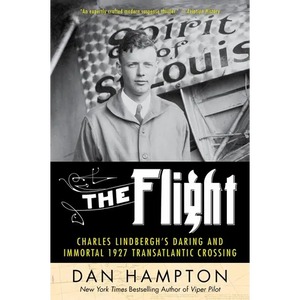 The Flight: Charles Lindbergh's Daring and Immortal 1927 Transatlantic Crossing - Paperback