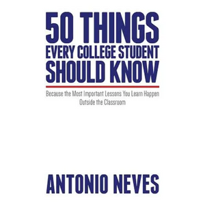50 Things Every College Student Should Know: Because the Most Important Lessons You Learn Happen Outside the Classroom - Paperback