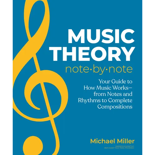 Music Theory Note by Note: Your Guide to How Music Works--From Notes and Rhythms to Complete Compositions - Paperback