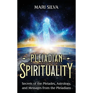 Pleiadian Spirituality: Secrets of the Pleiades, Astrology, and Messages from the Pleiadians - Hardcover