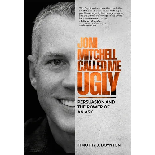 Joni Mitchell Called Me Ugly: Persuasion and the Power of an Ask - Hardcover