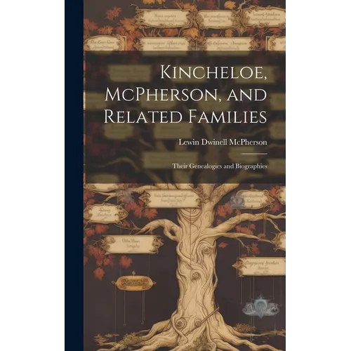Kincheloe, McPherson, and Related Families: Their Genealogies and Biographies - Hardcover