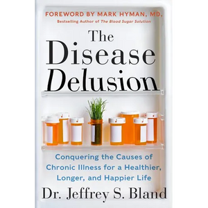 The Disease Delusion: Conquering the Causes of Chronic Illness for a Healthier, Longer, and Happier Life - Paperback