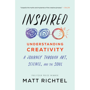 Inspired: Understanding Creativity: A Journey Through Art, Science, and the Soul - Paperback
