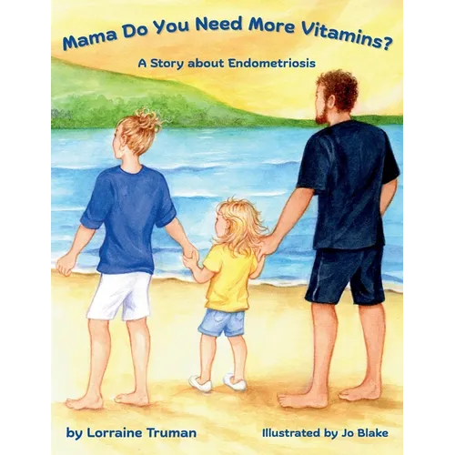 Mama Do You Need More Vitamins? A Story about Endometriosis - Paperback