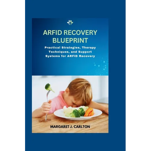 ARFID Recovery Blueprint: Practical Strategies, Therapy Techniques, and Support Systems for ARFID Recovery - Paperback