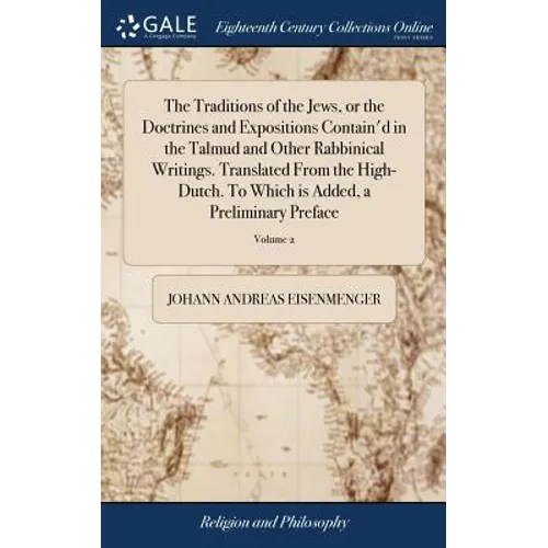 The Traditions of the Jews, or the Doctrines and Expositions Contain'd in the Talmud and Other Rabbinical Writings. Translated From the High-Dutch. To - Hardcover