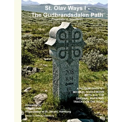 St. Olav Ways I - The Gudbrandsdalen Path: From Oslo to Trondheim in 35 days - Paperback