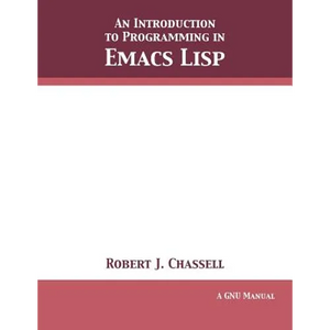An Introduction to Programming in Emacs Lisp: Edition 3.10 - Paperback