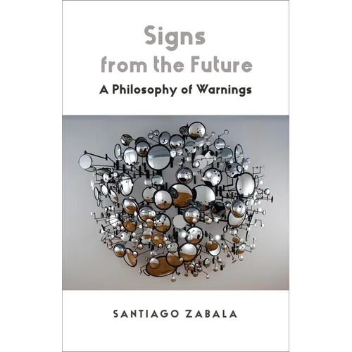 Signs from the Future: A Philosophy of Warnings - Paperback