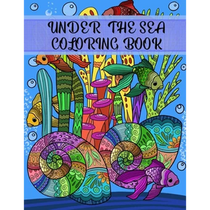 Under the Sea Coloring Book: Adult Coloring Fun, Stress Relief Relaxation and Escape - Paperback
