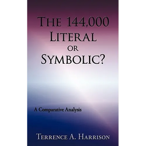 The 144,000 Literal or Symbolic?: A Comparative Analysis - Paperback