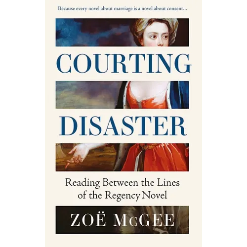 Courting Disaster: Reading Between the Lines of the Regency Novel - Hardcover