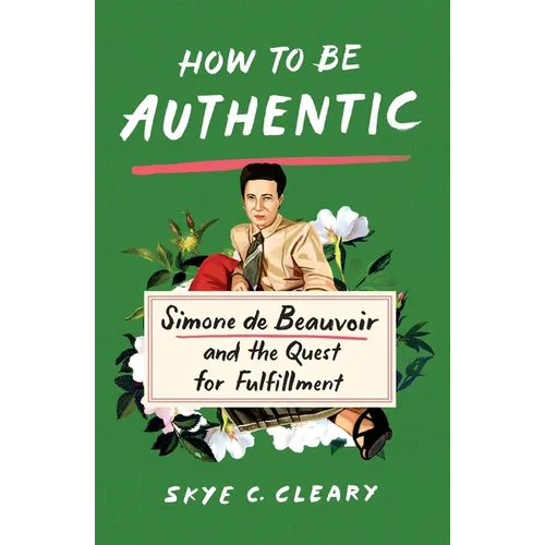 How to Be Authentic: Simone de Beauvoir and the Quest for Fulfillment - Paperback