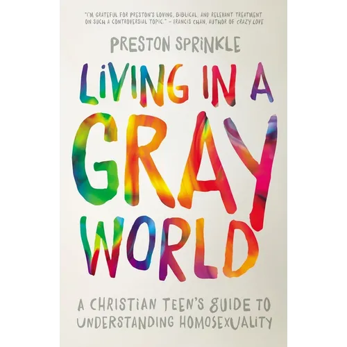Living in a Gray World: A Christian Teen's Guide to Understanding Homosexuality - Paperback