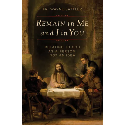 Remain in Me and I in You: Relating to God as a Person, Not an Idea - Paperback