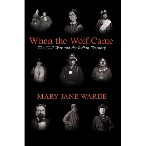 When the Wolf Came: The Civil War and the Indian Territory - Paperback