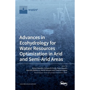 Advances in Ecohydrology for Water Resources Optimization in Arid and Semi-arid Areas - Hardcover