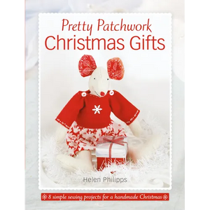 Pretty Patchwork Christmas Gifts: 8 Simple Sewing Patterns for a Handmade Christmas - Paperback
